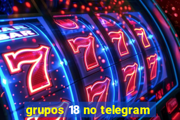 grupos 18 no telegram